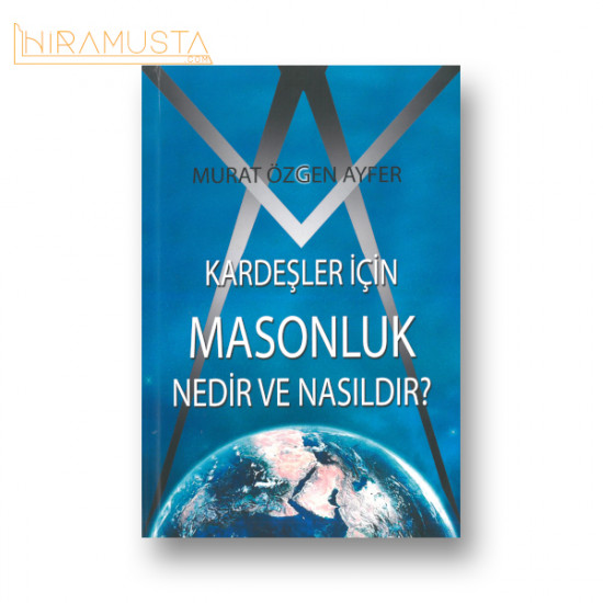 Kardeşler İçin Masonluk Nedir ve Nasıldır?