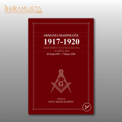 Osmanlı Masonluğu 1917-1920 Dâimi Hey'et-i Muazzama Zabıtları Osmanlı Masonluğu 1917-1920 Dâimi Hey'et-i Muazzama Zabıtları