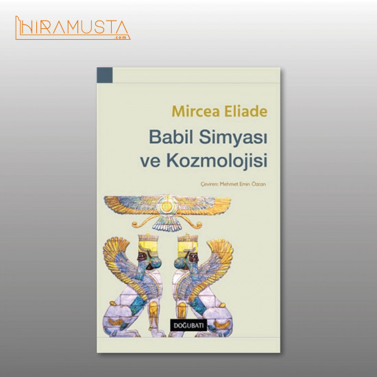 Babil Simyası ve Kozmolojisi / M. Eliade Babil Simyası ve Kozmolojisi / M. Eliade
