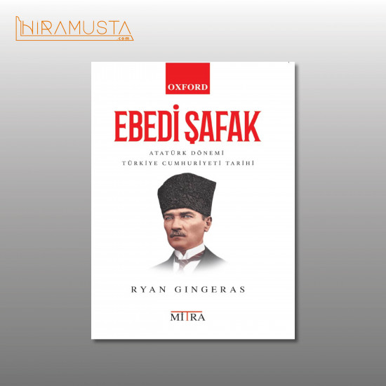 EBEDİ ŞAFAK: ATATÜRK DÖNEMİ TÜRKİYE CUMHURİYETİ