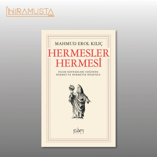 HERMESLER HERMESİ: İslam Kaynakları Işığında Hermes ve Hermetik Düşünce