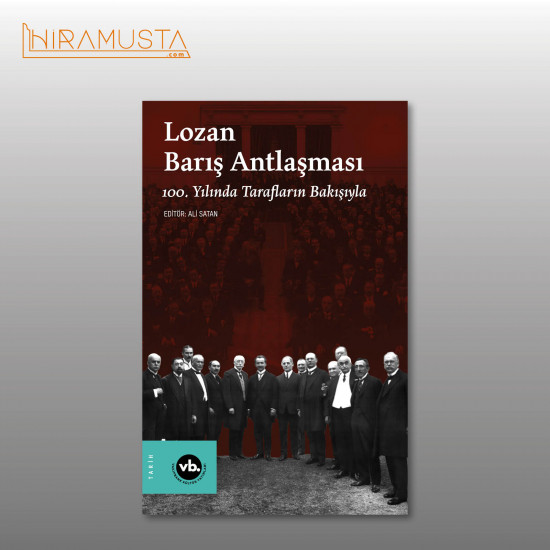 Lozan Barış Antlaşması 100. Yılında Tarafların Bakışıyla Lozan Barış Antlaşması 100. Yılında Tarafların Bakışıyla