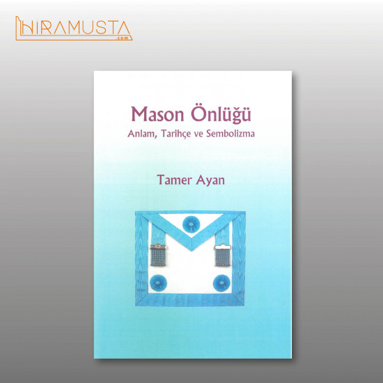 Mason Önlüğü Anlam, Tarihçe ve Sembolizma Mason Önlüğü Anlam, Tarihçe ve Sembolizma