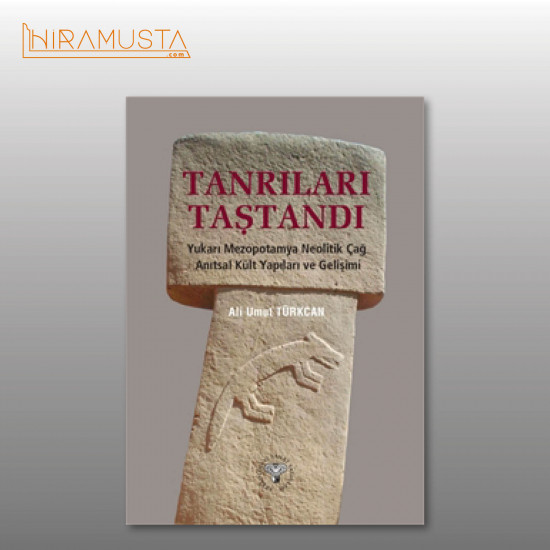 Tanrıları Taştandı - Yukarı Mezopotamya Neolitik Dönem Anıtsal Kült Yapıları ve Gelişimi Tanrıları Taştandı - Yukarı Mezopotamya Neolitik Dönem Anıtsal Kült Yapıları ve Gelişimi