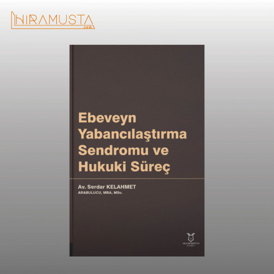 Ebeveyn Yabancılaştırma Sendromu ve Hukuki Süreç Ebeveyn Yabancılaştırma Sendromu ve Hukuki Süreç