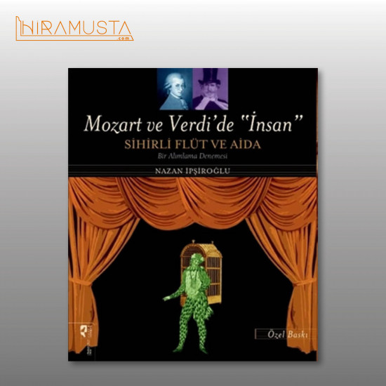 Mozart ve Verdi’de 'İnsan' - Sihirli Flüt ve Aida (Özel Baskı)