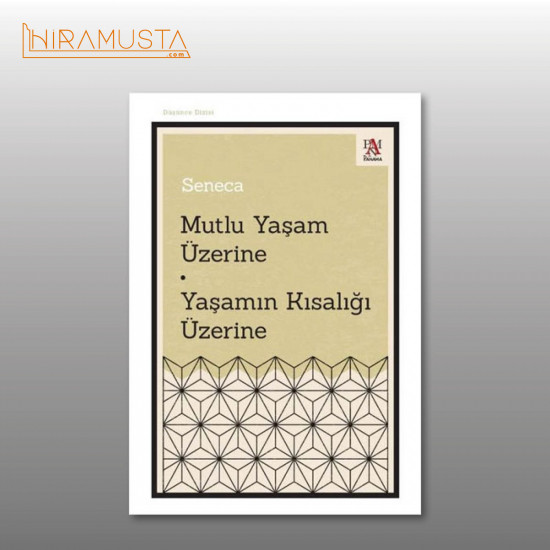 Mutlu Yaşam Üzerine - Yaşamın Kısalığı Üzerine  / Seneca
