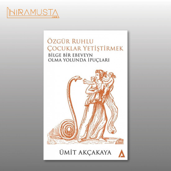 Özgür Ruhlu Çocuklar Yetiştirmek  / Ü. Akçakaya