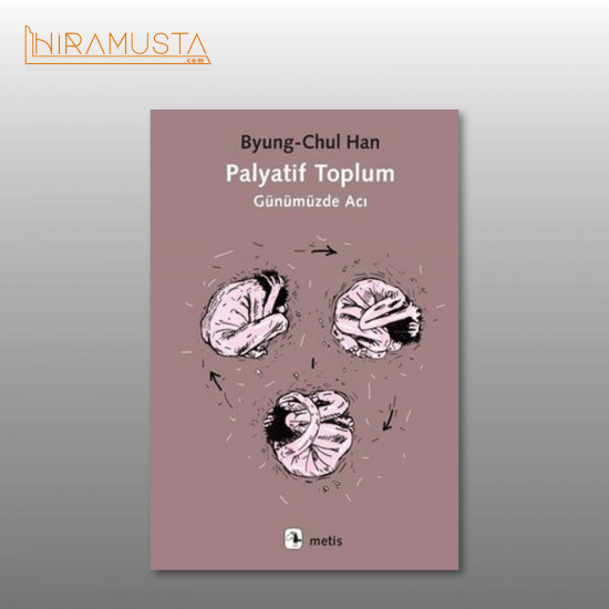 Palyatif Toplum - Günümüzde Acı  / B. C. Han