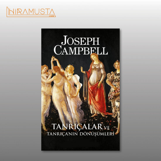 Tanrıçalar ve Tanrıça’nın Dönüşümleri / J. Campbell Tanrıçalar ve Tanrıça’nın Dönüşümleri / J. Campbell