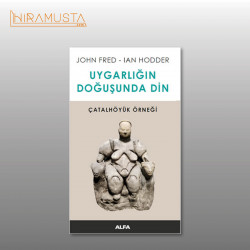 Uygarlığın Doğuşunda Din - Çatalhöyük Örneği